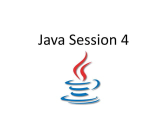 Java Session 4
 