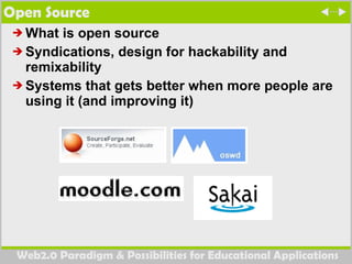 Open Source What is open source Syndications, design for hackability and remixability Systems that gets better when more people are using it (and improving it) 