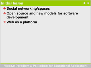 In this lesson Social networking/spaces  Open source and new models for software development  Web as a platform  