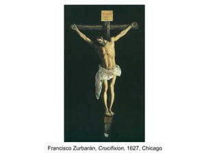 Francisco Zurbarán,  Crucifixion , 1627, Chicago 