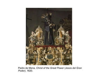 Pedro de Mena,  Christ of the Great Power (Jesús del Gran Poder) , 1620. 