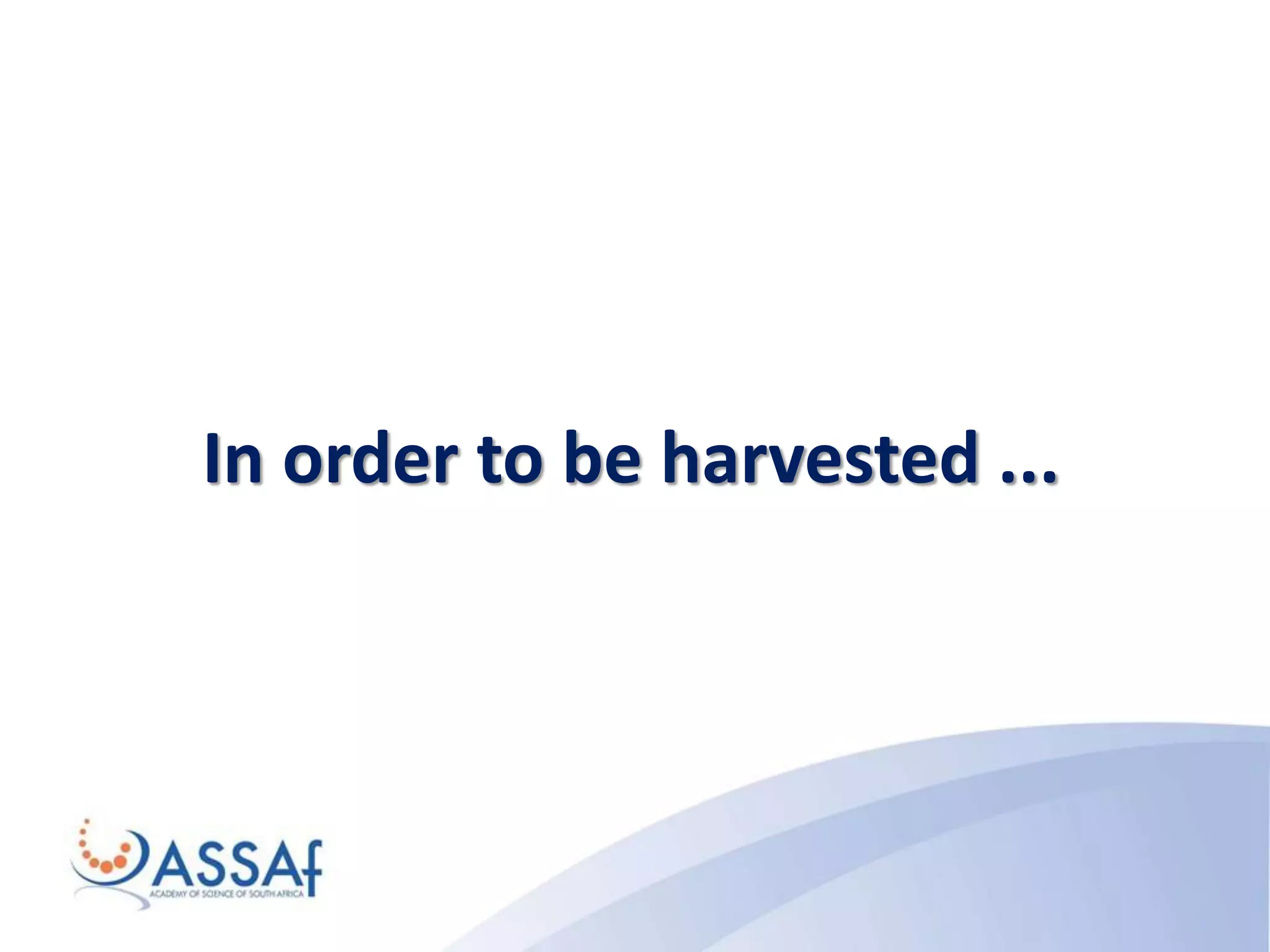In order to be harvested ...
 