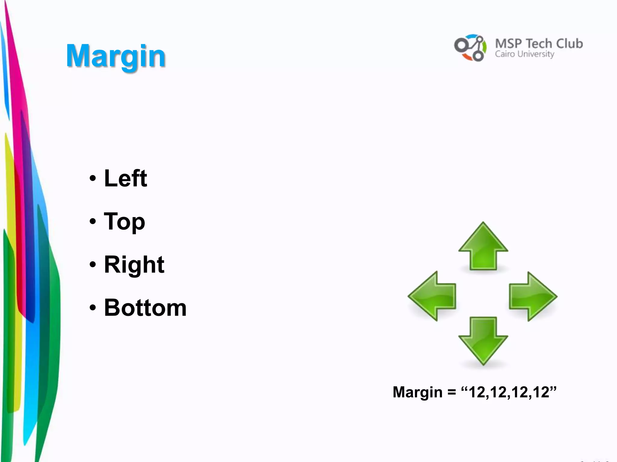 • Left
• Top
• Right
• Bottom
Margin
Margin = “12,12,12,12”
 