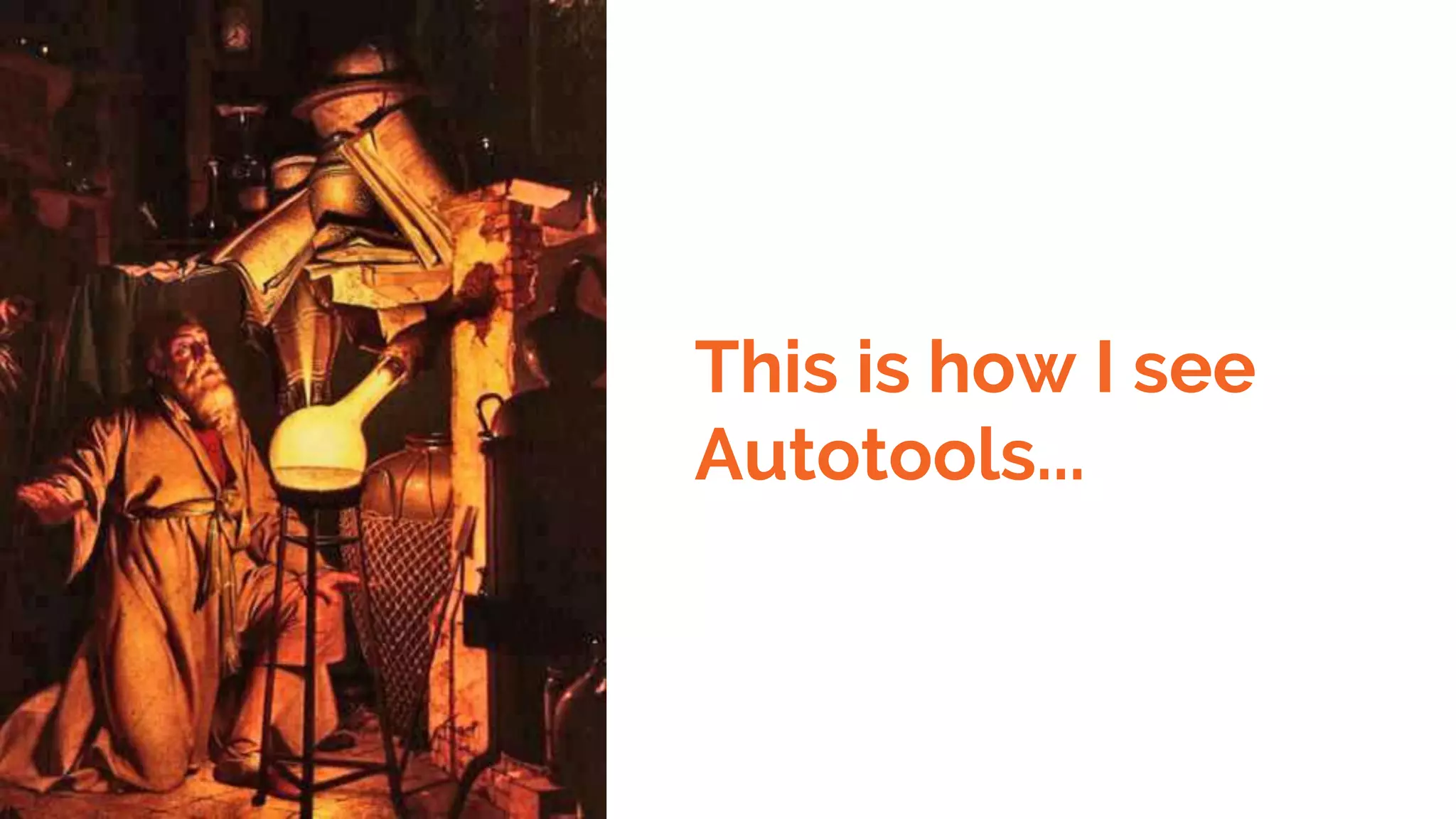 This is how I see
Autotools...
 