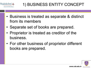 www.rsb.edu.in
1) BUSINESS ENTITY CONCEPT
• Business is treated as separate & distinct
from its members
• Separate set of ...