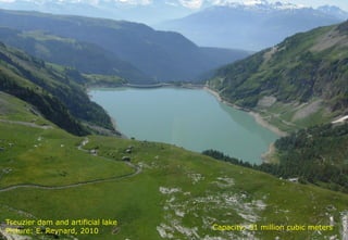 Tseuzier dam and artificial lake
Picture: E. Reynard, 2010          Capacity: 51 million cubic meters
 