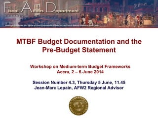Workshop on Medium-term Budget Frameworks
Accra, 2 – 6 June 2014
MTBF Budget Documentation and the
Pre-Budget Statement
 