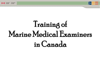 Training of Marine Medical Examiners in Canada 
 