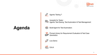4
Agenda
Agentic Testing ?
Autopilot for Tester :
Agentic Test Desing, Test Automation & Test Management
Build Agent for Test Automation
Prompt Library for Requirement Evaluation & Test Case
Generation
Live Demo
Q & A
 
