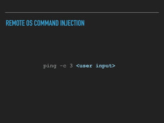 REMOTE OS COMMAND INJECTION
ping -c 3 <user input>
 
