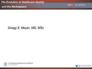 June 2005
Gregg S. Meyer, MD, MSc
The Evolution of Healthcare Quality
and the Marketplace
 