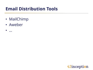 Email Distribution Tools

• MailChimp
• Aweber
• …
 