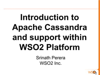 Introduction to Apache Cassandra and support within WSO2 Platform Srinath Perera WSO2 Inc. 