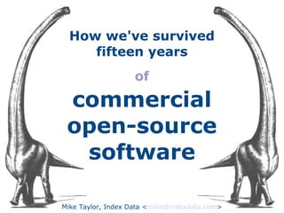 How we've survived fifteen years of   commercial open-source software Mike Taylor, Index Data < [email_address] > 