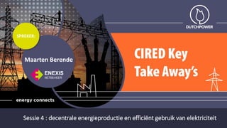 SPREKER:
Maarten Berende
Sessie 4 : decentrale energieproductie en efficiënt gebruik van elektriciteit
 