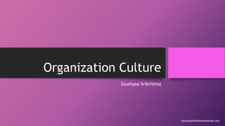 Organization Culture
Soumyaa Srikrishna

SoumyaaSrikrishna@Hotmail.com

 