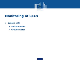 Monitoring of CECs
• Watch lists
• Surface water
• Ground water
 