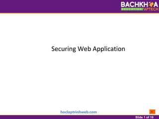 Slide 1 of 19
Securing Web Application
 