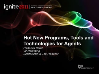 Hot New Programs, Tools and Technologies for AgentsFrederick Herot VP MarketingRealtor.com & Top Producer 