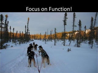 Focus on Function!
 