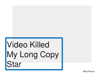 Video Killed
My Long Copy
Star
Elliott Pittman
 