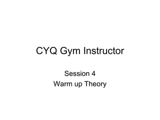 CYQ Gym Instructor Session 4 Warm up Theory 