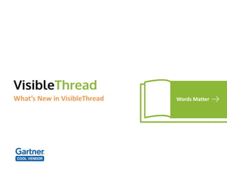 What’s New in VisibleThread Words Matter
 