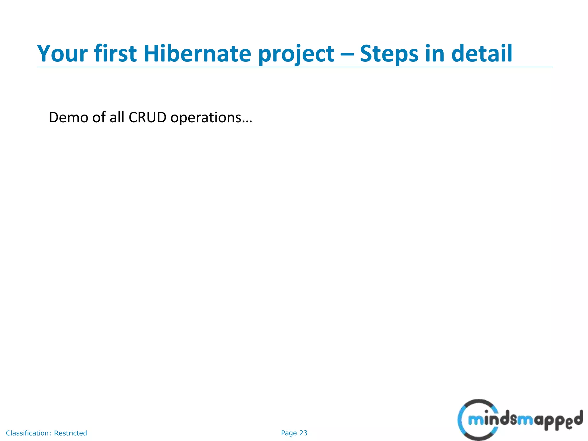 Page 23Classification: Restricted
Your first Hibernate project – Steps in detail
Demo of all CRUD operations…
 