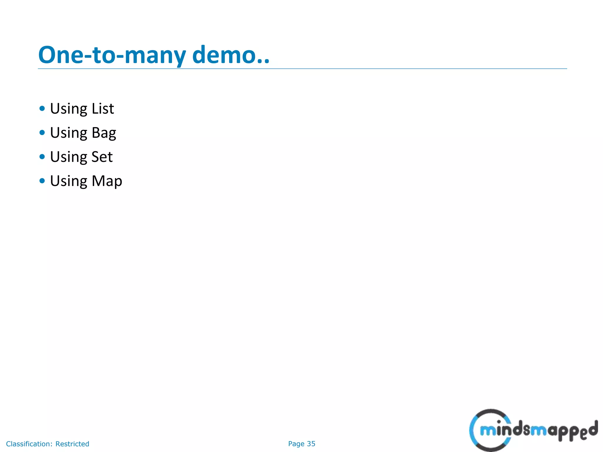 Page 35Classification: Restricted
One-to-many demo..
• Using List
• Using Bag
• Using Set
• Using Map
 