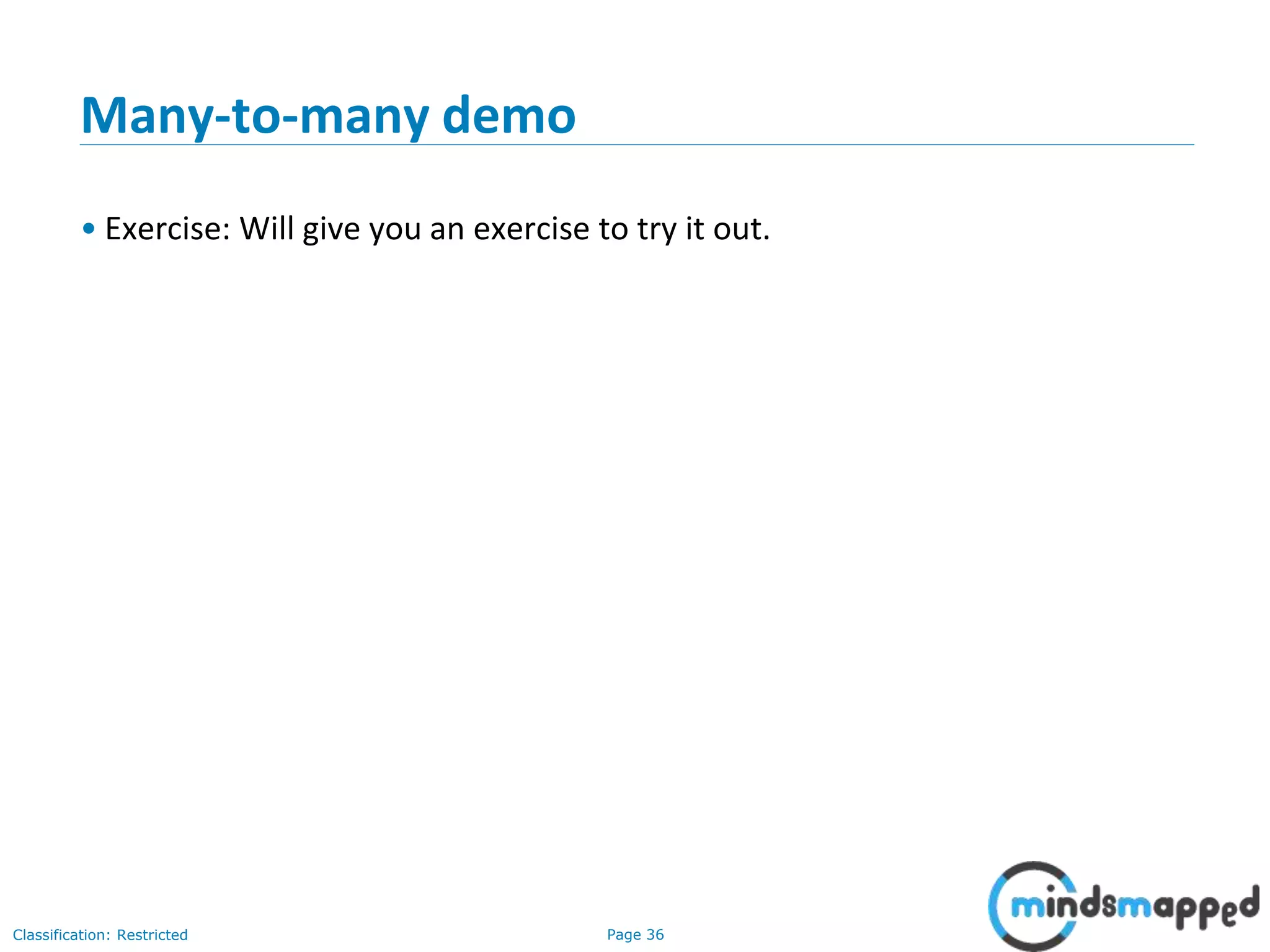 Page 36Classification: Restricted
Many-to-many demo
• Exercise: Will give you an exercise to try it out.
 