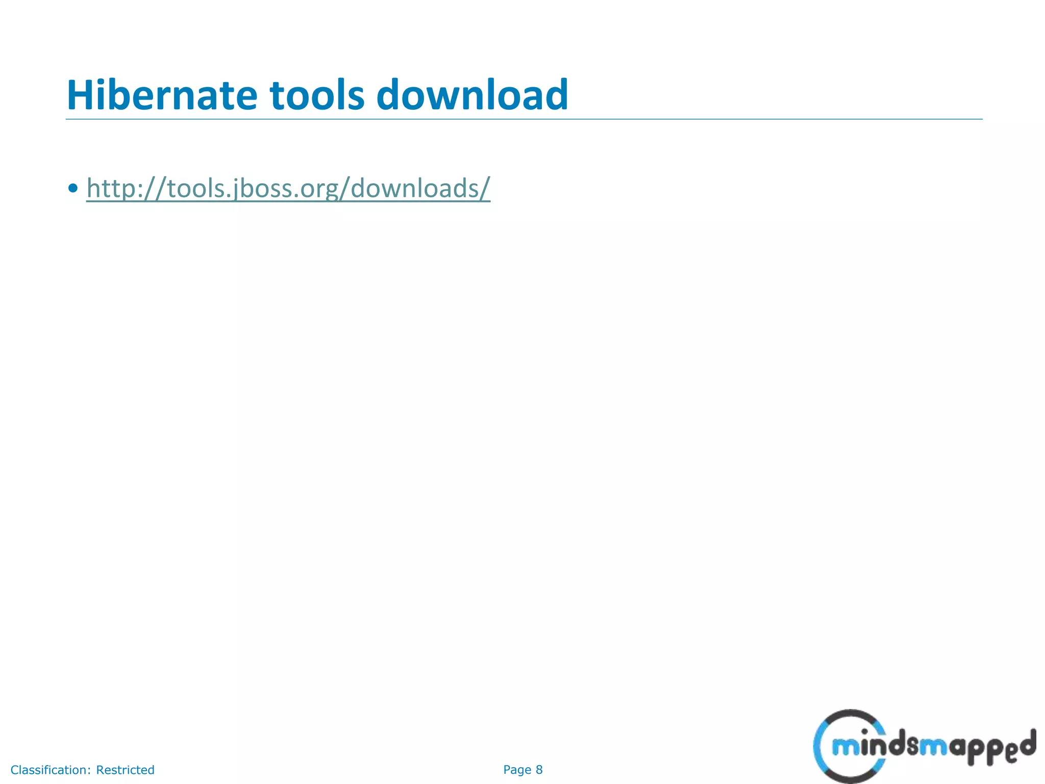 Page 8Classification: Restricted
Hibernate tools download
• http://tools.jboss.org/downloads/
 