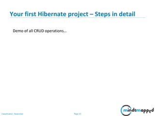 Page 23Classification: Restricted
Your first Hibernate project – Steps in detail
Demo of all CRUD operations…
 