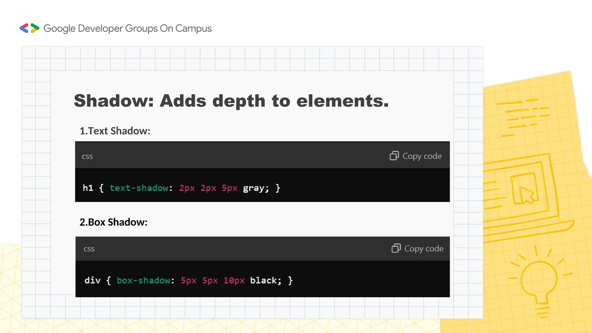 Shadow: Adds depth to elements.
1.Text Shadow:
2.Box Shadow:
 