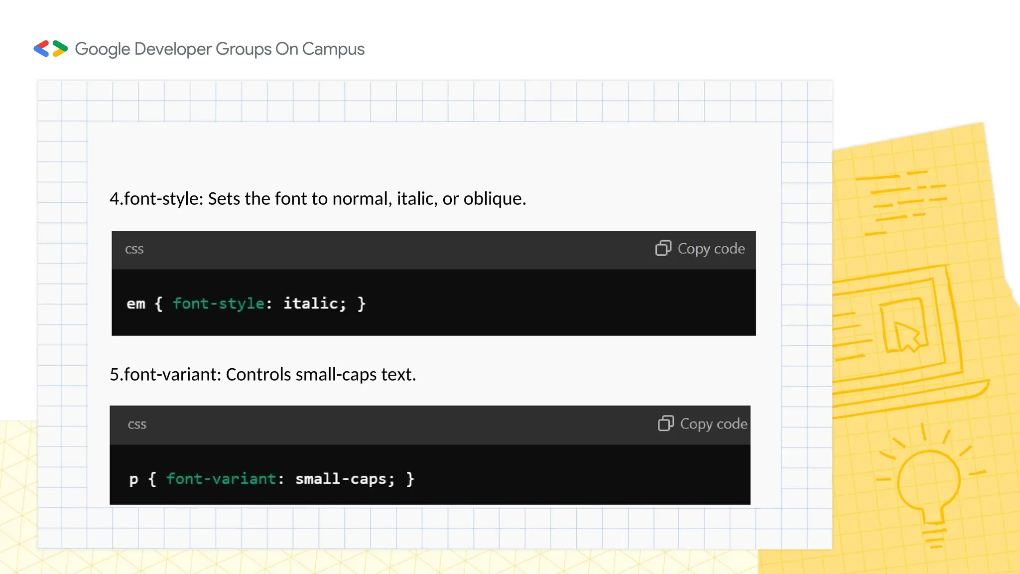 4.font-style: Sets the font to normal, italic, or oblique.
5.font-variant: Controls small-caps text.
 