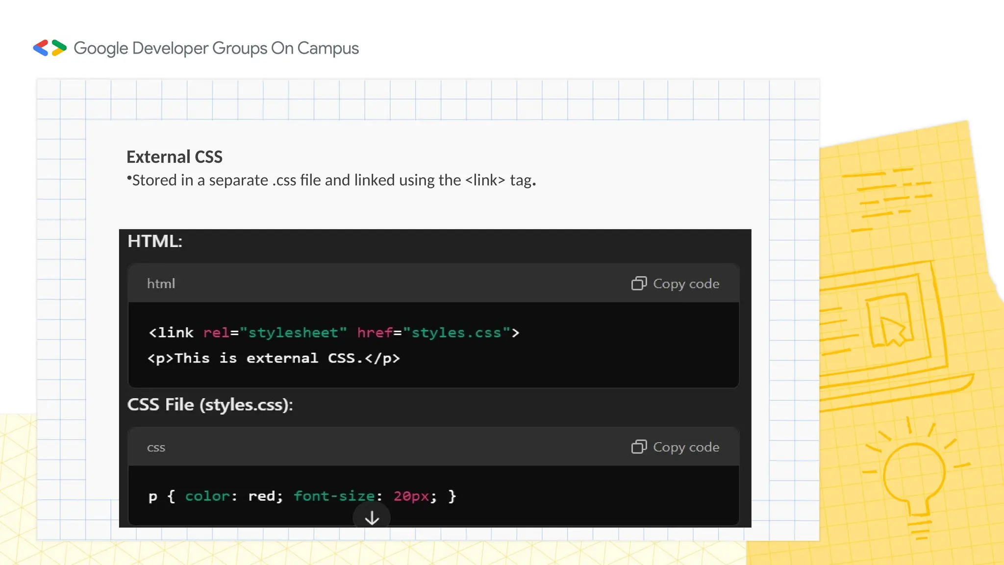 External CSS
•Stored in a separate .css file and linked using the <link> tag.
 