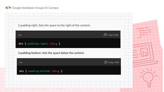 2.padding-right: Sets the space to the right of the content.
3.padding-bottom: Sets the space below the content.
 