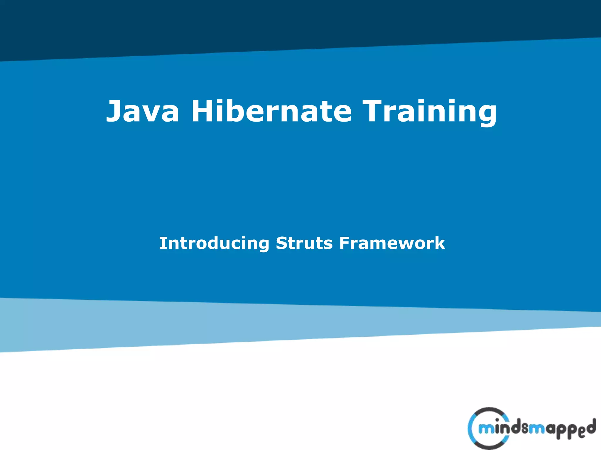 Java Hibernate Training
Introducing Struts Framework
 