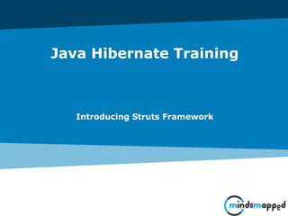 Java Hibernate Training
Introducing Struts Framework
 