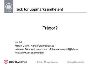 Tack för uppmärksamheten!



                          Frågor?


Kontakt:
Håkan Grahn, Hakan.Grahn@bth.se
Johanna Törnquist Krasemann, Johanna.tornquist@bth.se
http://www.bth.se/com/EOT


                H. Grahn & J. Törnquist Krasemann   http://www.bth.se/com/eot/
 