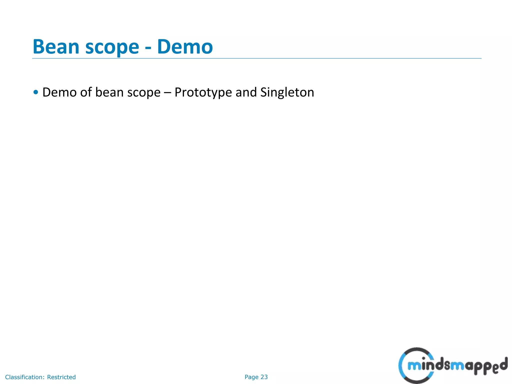 Page 23Classification: Restricted
Bean scope - Demo
• Demo of bean scope – Prototype and Singleton
 