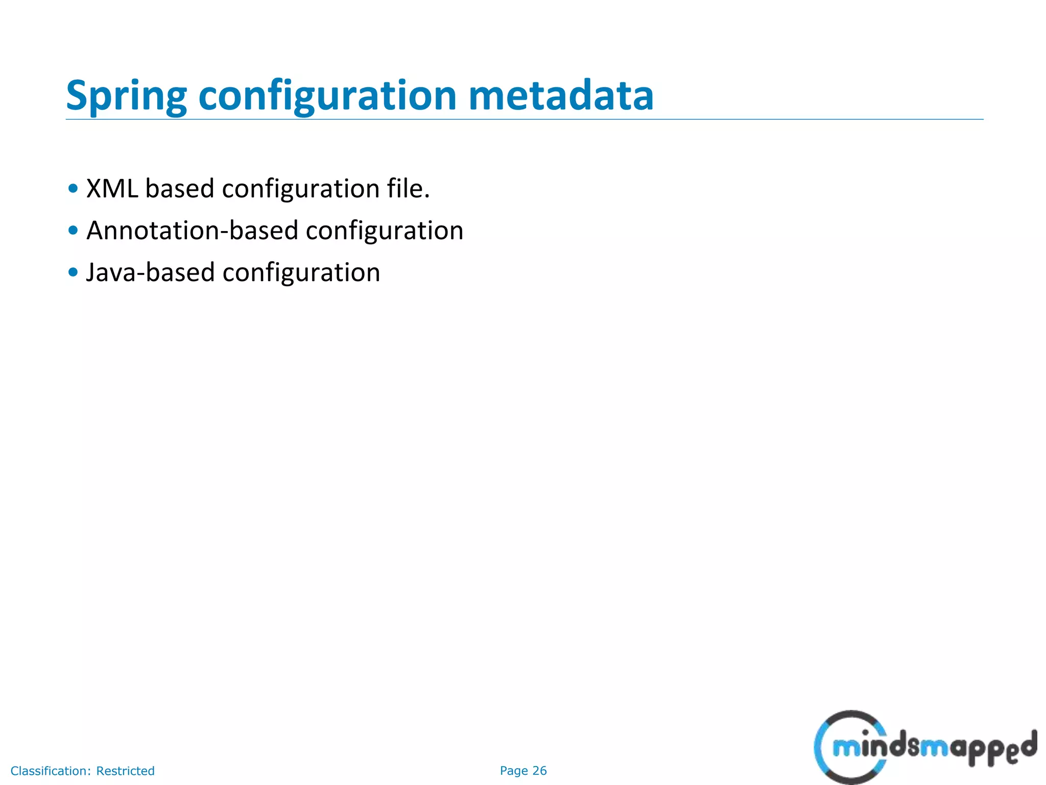 Page 26Classification: Restricted
Spring configuration metadata
• XML based configuration file.
• Annotation-based configuration
• Java-based configuration
 