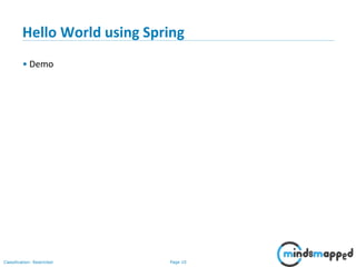 Page 10Classification: Restricted
Hello World using Spring
• Demo
 
