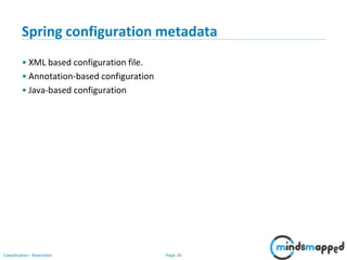 Page 26Classification: Restricted
Spring configuration metadata
• XML based configuration file.
• Annotation-based configuration
• Java-based configuration
 