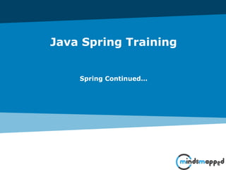 Java Spring Training
Spring Continued…
 