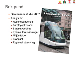 BakgrundGemensam studie 2007Analys av:ResandeunderlagFöretagsekonomiStadsutvecklingFysiska förutsättningarMiljöeffekterTrängselRegional utveckling