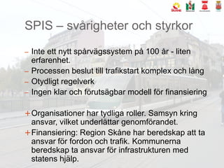 SPIS – svårigheter och styrkorInte ett nytt spårvägssystem på 100 år - liten erfarenhet. 