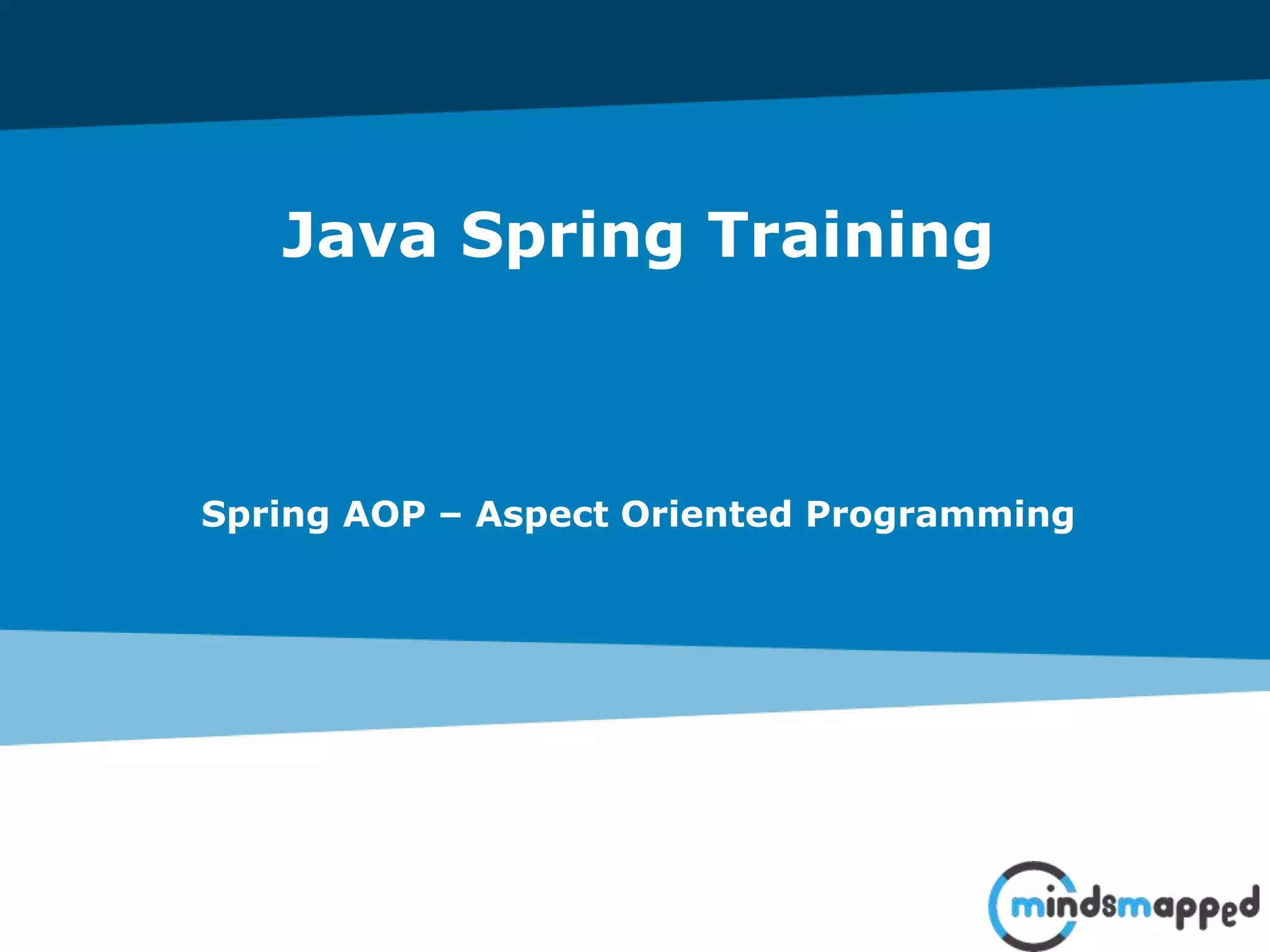 Java Spring Training
Spring AOP – Aspect Oriented Programming
 
