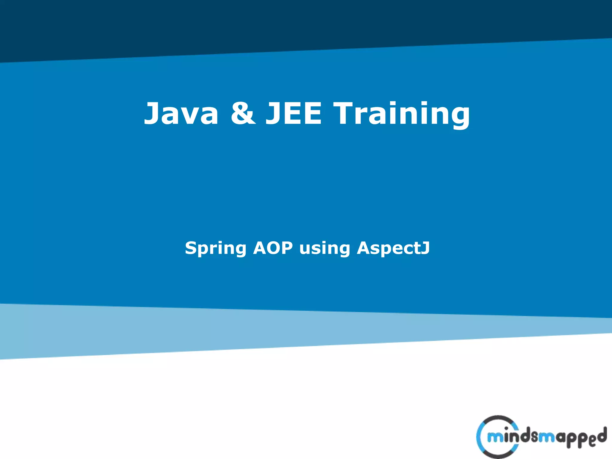 Java & JEE Training
Spring AOP using AspectJ
 