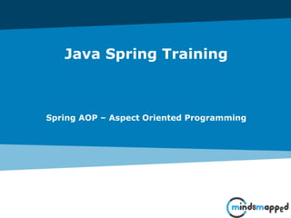 Java Spring Training
Spring AOP – Aspect Oriented Programming
 