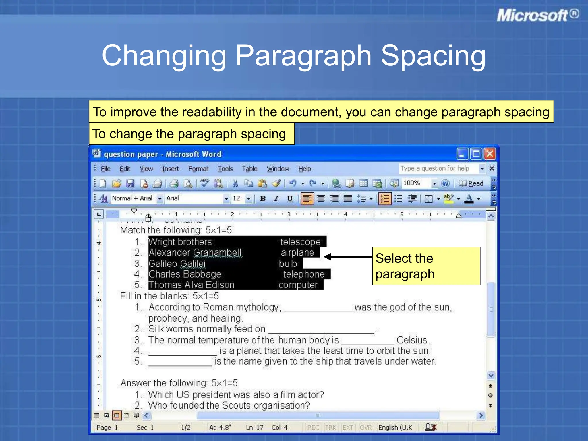 Changing Paragraph Spacing
To change the paragraph spacing
Select the
paragraph
To improve the readability in the document, you can change paragraph spacing
 